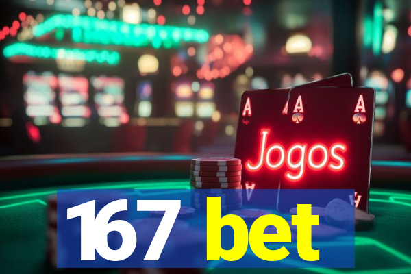 167 bet